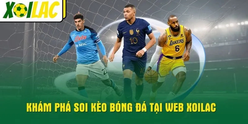 kham-pha-soi-keo-bong-da-tai-web-xoilac